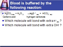 Blood is buffered by the following reaction: